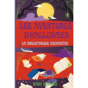 Darling, Baby Les aventures d'Halloween, la bibliothèque enchantée (French Adventure, A Chapter Book for Young Readers.) Darling, Baby Les aventures d'Halloween, la bibliothèque enchantée (French Adventure, A Chapter Book for Young Readers.)