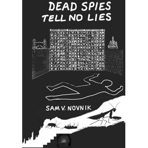 Novnik, Sam V DEAD SPIES TELL NO LIES: Let Sleeping Spies Lie Novnik, Sam V DEAD SPIES TELL NO LIES: Let Sleeping Spies Lie