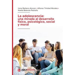 Barbero Alcocer, Irene La adolescencia: una mirada al desarrollo físico, psicológico, social y moral Barbero Alcocer, Irene La adolescencia: una mirada al desarrollo físico, psicológico, social y moral