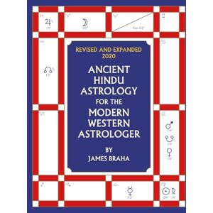Braha, James Ancient Hindu Astrology: For The Modern Western Astrologer : Revised And Expanded 2020 Edition Braha, James Ancient Hindu Astrology: For The Modern Western Astrologer : Revised And Expanded 2020 Edition