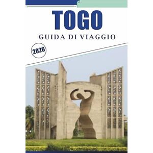 Brey, David K. TOGO GUIDA DI VIAGGIO 2026: Esplorare le città costiere dell'Africa occidentale, le principali attrazioni, le spiagge, le tradizioni culturali, i ... e i consigli pratici per ogni viaggiatore Brey, David K. TOGO GUIDA DI VIAGGIO 2026: Esplorare le città costiere dell'Africa occidentale, le principali attrazioni, le spiagge, le tradizioni culturali, i ... e i consigli pratici per ogni viaggiatore