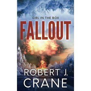 Crane, Robert J. Fallout (The Girl in the Box) Crane, Robert J. Fallout (The Girl in the Box)
