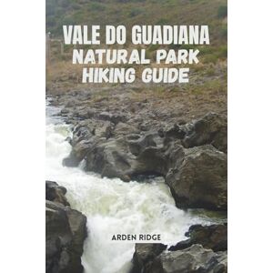 RIDGE, ARDEN VALE DO GUADIANA NATURAL PARK HIKING GUIDE: Explore Portugal’s Hidden Wilderness, Trails, Culture, and Nature in the Heart of Alentejo. Updated ... ... Ultimate Hiking Adventures Series) RIDGE, ARDEN VALE DO GUADIANA NATURAL PARK HIKING GUIDE: Explore Portugal’s Hidden Wilderness, Trails, Culture, and Nature in the Heart of Alentejo. Updated ... ... Ultimate Hiking Adventures Series)