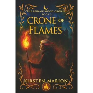 Marion, Kirsten Crone of Flames: A Rowanswood Crones Novel: 2 (The Rowanswood Crones) Marion, Kirsten Crone of Flames: A Rowanswood Crones Novel: 2 (The Rowanswood Crones)