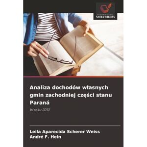 Scherer Weiss, Leila Aparecida Analiza dochodów własnych gmin zachodniej części stanu Paraná: W roku 2013 Scherer Weiss, Leila Aparecida Analiza dochodów własnych gmin zachodniej części stanu Paraná: W roku 2013