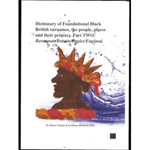 Charles, Dr. Marie Dictionary of Foundational Black British Surnames, the people, places and their primacy. Part Two: Baratanac/Britain/Engles/England.: What Your school ... Part One: Baratanac/Britain/Engles/Enla) Charles, Dr. Marie Dictionary of Foundational Black British Surnames, the people, places and their primacy. Part Two: Baratanac/Britain/Engles/England.: What Your school ... Part One: Baratanac/Britain/Engles/Enla)