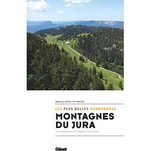 Mazuez, Guy Montagnes du Jura, les plus belles randonnées: 100 randonnées en France et en Suisse Mazuez, Guy Montagnes du Jura, les plus belles randonnées: 100 randonnées en France et en Suisse