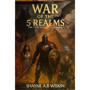 Wiskin, Shayne a.b War Of The 5 Realms: Part 1: The Battle Of The Pyramids: 2 (5 Realms: The Chronicles Of The Enchanted Kingdoms) Wiskin, Shayne a.b War Of The 5 Realms: Part 1: The Battle Of The Pyramids: 2 (5 Realms: The Chronicles Of The Enchanted Kingdoms)