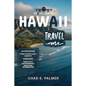PALMER, CHAD E. HAWAII TRAVEL GUIDE 2025: A COMPLETE TRAVELER’S GUIDE TO HAWAII’S ISLAND BEAUTY, CULTURE, AND ADVENTURES PALMER, CHAD E. HAWAII TRAVEL GUIDE 2025: A COMPLETE TRAVELER’S GUIDE TO HAWAII’S ISLAND BEAUTY, CULTURE, AND ADVENTURES