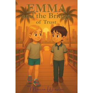 Winston, Mónica Emma and the Bridge of Trust: A Magical Journey to Discover Confidence and Calm Winston, Mónica Emma and the Bridge of Trust: A Magical Journey to Discover Confidence and Calm
