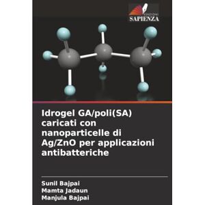 bajpai, Sunil Idrogel GA/poli(SA) caricati con nanoparticelle di Ag/ZnO per applicazioni antibatteriche bajpai, Sunil Idrogel GA/poli(SA) caricati con nanoparticelle di Ag/ZnO per applicazioni antibatteriche