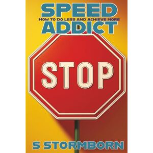 Stormborn, Sarah Speed Addict: How to Do Less and Achieve More Stormborn, Sarah Speed Addict: How to Do Less and Achieve More