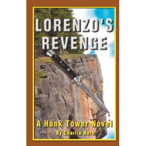 Horn, Charlie Lorenzo's Revenge: A Hank Tower Novel Horn, Charlie Lorenzo's Revenge: A Hank Tower Novel