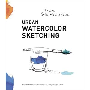 Scheinberger, F Urban Watercolor Sketching: A Guide to Drawing, Painting, and Storytelling in Color Scheinberger, F Urban Watercolor Sketching: A Guide to Drawing, Painting, and Storytelling in Color