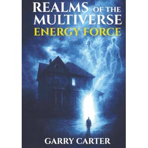 Carter, Garry Energy Force: Realms of the Multiverse Book 1: A gripping science fiction adventure where hidden forces awaken, worlds collide, and the battle for humanity begins. Carter, Garry Energy Force: Realms of the Multiverse Book 1: A gripping science fiction adventure where hidden forces awaken, worlds collide, and the battle for humanity begins.