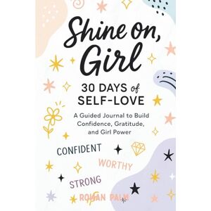 Palm Shine On Girl 30 Days of Self Love: A Guided Journal to Build Confidence, Gratitude and Girl Power Palm Shine On Girl 30 Days of Self Love: A Guided Journal to Build Confidence, Gratitude and Girl Power