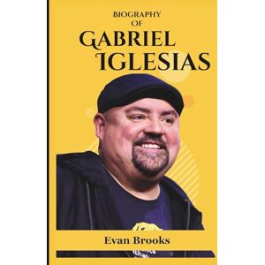 Brooks, Evan Biography Of Gabriel Iglesias: The Life and Journey of American comedian and actor (Laugh Legends (Famous Comedians)) Brooks, Evan Biography Of Gabriel Iglesias: The Life and Journey of American comedian and actor (Laugh Legends (Famous Comedians))