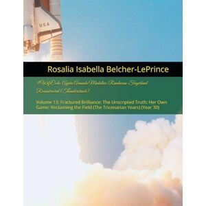 Belcher-LePrince, Rosalia Isabella #WifeCode: Ayara Amanda Mudaliar-Rambaran-Fagerlund Reconstructed (Thunderstruck): Volume 13: Fractured Brilliance: The Unscripted Truth: Her Own ... & Erik Björn Mudaliar-Rambaran-Fagerlund) Belcher-LePrince, Rosalia Isabella #WifeCode: Ayara Amanda Mudaliar-Rambaran-Fagerlund Reconstructed (Thunderstruck): Volume 13: Fractured Brilliance: The Unscripted Truth: Her Own ... & Erik Björn Mudaliar-Rambaran-Fagerlund)