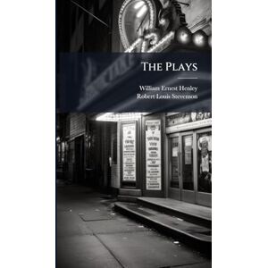 Henley, William Ernest The Plays Henley, William Ernest The Plays