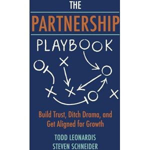 Schneider, Steven The Partnership Playbook: Build Trust, Ditch Drama, and Get Aligned for Growth Schneider, Steven The Partnership Playbook: Build Trust, Ditch Drama, and Get Aligned for Growth