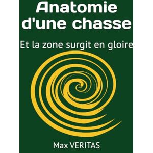 Veritas Anatomie d'une chasse: Et la zone surgit en gloire Veritas Anatomie d'une chasse: Et la zone surgit en gloire