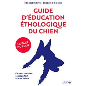 Jouventin, Pierre Guide d'éducation éthologique du chien: Eduquer son chien en respectant sa vraie nature Jouventin, Pierre Guide d'éducation éthologique du chien: Eduquer son chien en respectant sa vraie nature