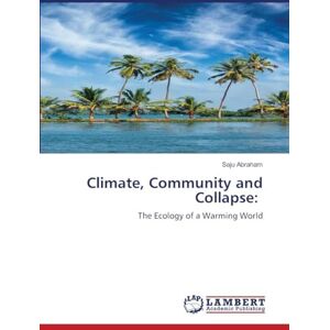 Abraham, Saju Climate, Community and Collapse: The Ecology of a Warming World Abraham, Saju Climate, Community and Collapse: The Ecology of a Warming World