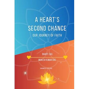 Das, Bharti A Heart’s Second Chance: Our Journey of Faith Das, Bharti A Heart’s Second Chance: Our Journey of Faith