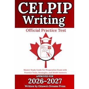 Press, Ottawa's Dreams CELPIP Writing: Master Study Guide for Preparation Exam with Official Practice Tests, Strategies, and Model Answers (The Ultimate CELPIP Collection) Press, Ottawa's Dreams CELPIP Writing: Master Study Guide for Preparation Exam with Official Practice Tests, Strategies, and Model Answers (The Ultimate CELPIP Collection)