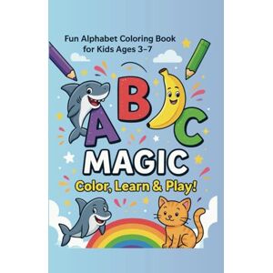 Zubchevska, Iryna ABC Magic: Color, Learn & Play! Fun Alphabet Coloring Book for Kids Ages 3-7: A magical ABC coloring book with learning games and joyful letters! Zubchevska, Iryna ABC Magic: Color, Learn & Play! Fun Alphabet Coloring Book for Kids Ages 3-7: A magical ABC coloring book with learning games and joyful letters!