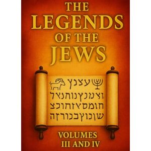 Ginzberg, Louis The Legends of the Jews, Volumes III and IV: Exhaustive Compendium of Biblical Exegesis by Louis Ginzberg Ginzberg, Louis The Legends of the Jews, Volumes III and IV: Exhaustive Compendium of Biblical Exegesis by Louis Ginzberg