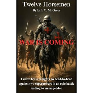 Greer, Erik C. M. Twelve Horsemen: War is Coming Greer, Erik C. M. Twelve Horsemen: War is Coming