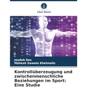 Das, Joydeb Kontrollüberzeugung und zwischenmenschliche Beziehungen im Sport: Eine Studie Das, Joydeb Kontrollüberzeugung und zwischenmenschliche Beziehungen im Sport: Eine Studie