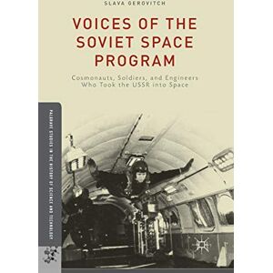 Gerovitch, S. Voices of the Soviet Space Program: Cosmonauts, Soldiers, and Engineers Who Took the USSR into Space (Palgrave Studies in the History of Science and Technology) Gerovitch, S. Voices of the Soviet Space Program: Cosmonauts, Soldiers, and Engineers Who Took the USSR into Space (Palgrave Studies in the History of Science and Technology)