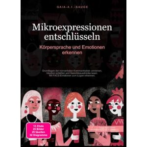 Sauge, Gaia A.I. Mikroexpressionen entschlüsseln: Körpersprache und Emotionen erkennen Sauge, Gaia A.I. Mikroexpressionen entschlüsseln: Körpersprache und Emotionen erkennen