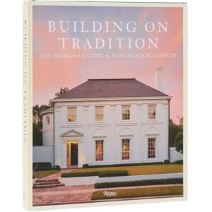 Curtis, William Buiding On Tradition: The Work of Curtis & Windham Architects Curtis, William Buiding On Tradition: The Work of Curtis & Windham Architects