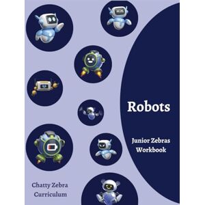 Curriculum, Chatty Zebra Robots Workbook: Junior Zebras (Robots Chatty Zebra Curriculum) Curriculum, Chatty Zebra Robots Workbook: Junior Zebras (Robots Chatty Zebra Curriculum)