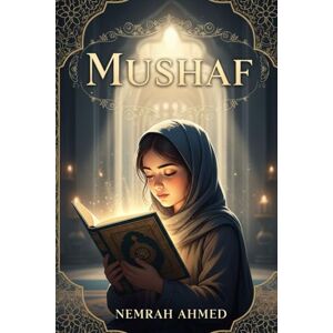 Ahmed Mushaf: A Soul-Stirring Journey of Faith, Self-Discovery, and Spiritual Awakening Inspired by the Quran Ahmed Mushaf: A Soul-Stirring Journey of Faith, Self-Discovery, and Spiritual Awakening Inspired by the Quran
