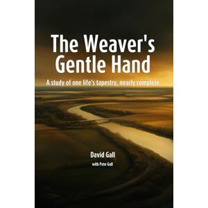 Gall, David The Weaver's Gentle Hand: A Study of One Life's Tapestry, Nearly Complete Gall, David The Weaver's Gentle Hand: A Study of One Life's Tapestry, Nearly Complete