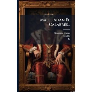 Dumas, Alexandre Maese Adan El CalabrÃ(c)s... Dumas, Alexandre Maese Adan El CalabrÃ(c)s...