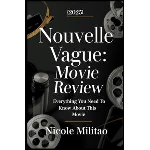Militao, Nicole Nouvelle Vague (2025): Movie Review: Everything You Need to Know About This Movie, the Making of Breathless, and the Influence of French New Wave Cinema on Modern Filmmaking Militao, Nicole Nouvelle Vague (2025): Movie Review: Everything You Need to Know About This Movie, the Making of Breathless, and the Influence of French New Wave Cinema on Modern Filmmaking