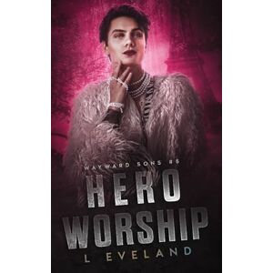 Eveland, L Hero Worship: A Dark MM Romance (Wayward Sons) Eveland, L Hero Worship: A Dark MM Romance (Wayward Sons)