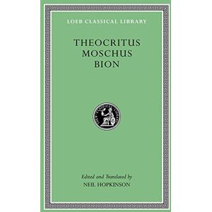 Theocritus, Moschus, Bion Theocritus. Moschus. Bion (Loeb Classical Library 28) Theocritus, Moschus, Bion Theocritus. Moschus. Bion (Loeb Classical Library 28)
