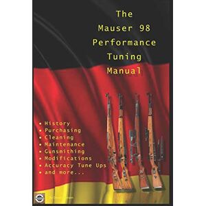 Watson, David The Mauser 98 Performance Tuning Manual: Gunsmithing tips for modifying your Mauser 98 rifle Watson, David The Mauser 98 Performance Tuning Manual: Gunsmithing tips for modifying your Mauser 98 rifle