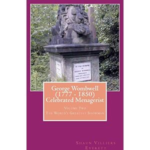 Everett MA, Mr Shaun Villiers George Wombwell (1777 1850) Celebrated Menagerist: The World's Greatest Showman: Volume 2 (Social History Series) Everett MA, Mr Shaun Villiers George Wombwell (1777 1850) Celebrated Menagerist: The World's Greatest Showman: Volume 2 (Social History Series)