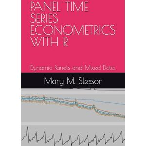 M. Slessor, Mary PANEL TIME SERIES ECONOMETRICS WITH R: Dynamic Panels and Mixed Data. M. Slessor, Mary PANEL TIME SERIES ECONOMETRICS WITH R: Dynamic Panels and Mixed Data.