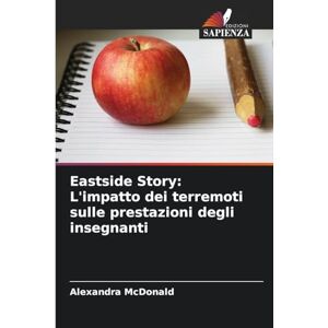 McDonald, Alexandra Eastside Story: L'impatto dei terremoti sulle prestazioni degli insegnanti McDonald, Alexandra Eastside Story: L'impatto dei terremoti sulle prestazioni degli insegnanti