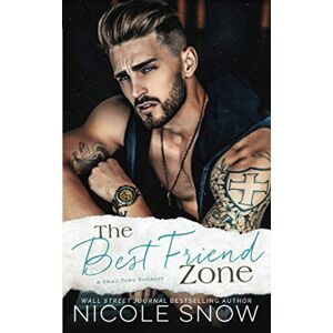 Snow, Nicole The Best Friend Zone: A Small Town Romance (Knights of Dallas) Snow, Nicole The Best Friend Zone: A Small Town Romance (Knights of Dallas)