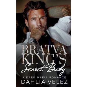 Velez, Dahlia Bratva King's Secret Baby: An Age Gap Forced Proximity Dark Mafia Romance (Basov Bratva) Velez, Dahlia Bratva King's Secret Baby: An Age Gap Forced Proximity Dark Mafia Romance (Basov Bratva)