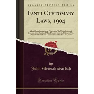 Sarbah, John Mensah Fanti Customary Laws, 1904 (Classic Reprint) Sarbah, John Mensah Fanti Customary Laws, 1904 (Classic Reprint)
